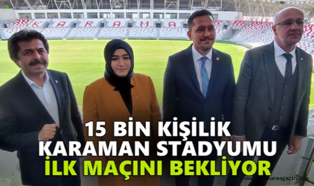 KARAMAN STADYUMU 15 BİN KİŞİLİK KAPASİTESİYLE İLK MAÇINI BEKLİYOR
