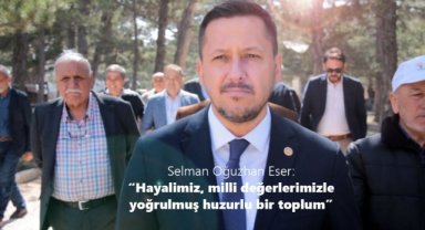 Selman Oğuzhan Eser: “Hayalimiz milli değerlerimizle yoğrulmuş huzurlu bir toplum”