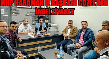MHP KARAMAN İL BAŞKANI GÖZEL'DEN İADEİ ZİYARET