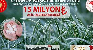 İLİMİZE 15 MİLYON TL ACİL DESTEK ÖDENEĞİ