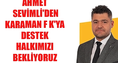AHMET SEVİMLİ'DEN KARAMAN FK'YA DESTEK HALKIMIZI BEKLİYORUZ