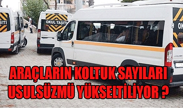 ARAÇLARIN KOLTUK SAYILARI USULSÜZMÜ YÜKSELTİLİYOR