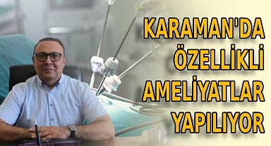 Karaman Eğitim ve Araştırma Hastanesinde Nitelikli Ameliyatlar Hız Kesmiyor.