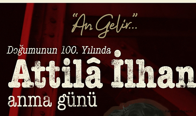 “BİR ŞAİR GEÇTİ BU ŞEHİRDEN”: ATTİLÂ İLHAN, DOĞUMUNUN 100. YILINDA 6–7 ARALIK’TA METROHAN’DA ANILIYOR!