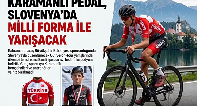KARAMANLI PEDAL, SLOVENYA’DA MİLLİ FORMA İLE YARIŞACAK