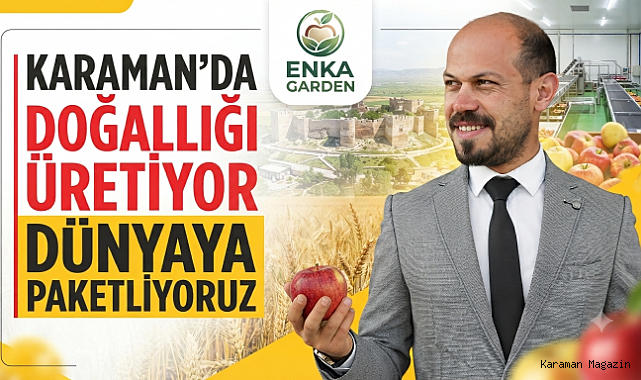 KARAMAN'DA DOĞALLIĞI ÜRETİYOR DÜNYAYA PAKETLİYORUZ
