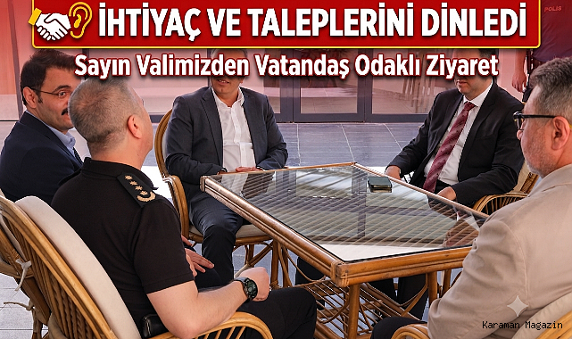 ihtiyaç ve taleplerini dinledi.