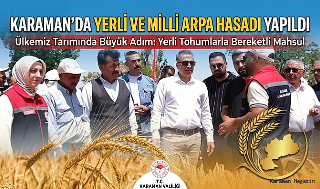 Karaman'da Yerli ve Milli Arpa Çeşitlerinin Hasadı Yapıldı